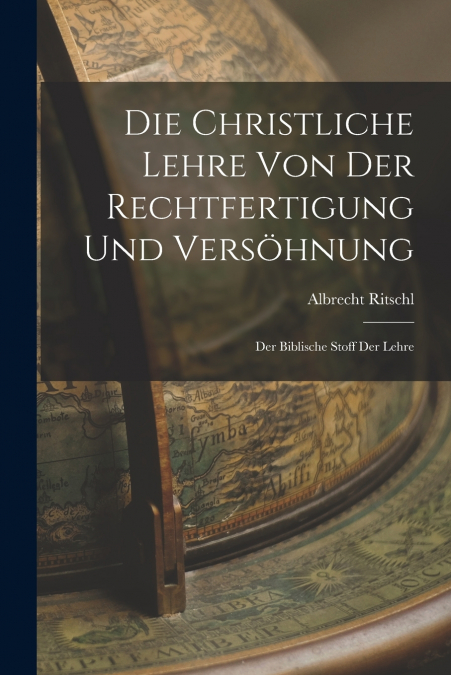 Die Christliche Lehre Von Der Rechtfertigung Und Versöhnung