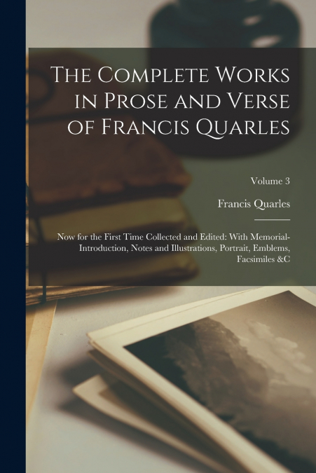 The Complete Works in Prose and Verse of Francis Quarles