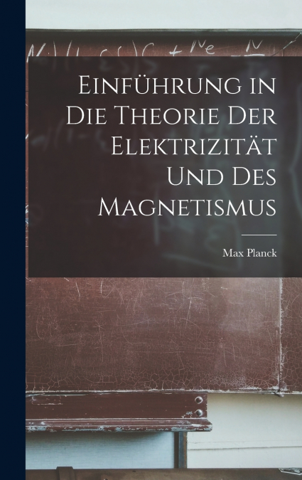 Einführung in Die Theorie Der Elektrizität Und Des Magnetismus