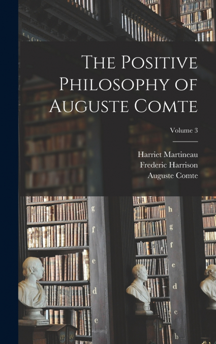 The Positive Philosophy of Auguste Comte; Volume 3