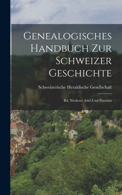 Genealogisches Handbuch Zur Schweizer Geschichte