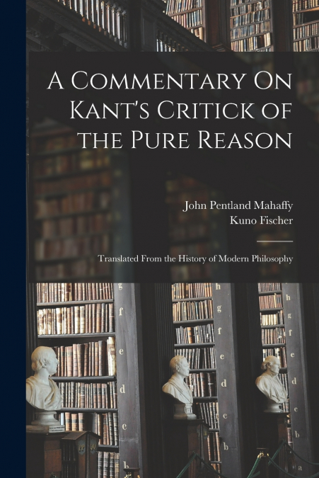 A Commentary On Kant’s Critick of the Pure Reason