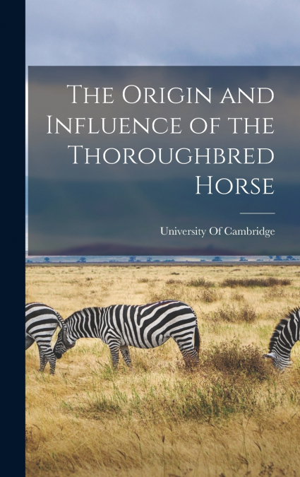 The Origin and Influence of the Thoroughbred Horse