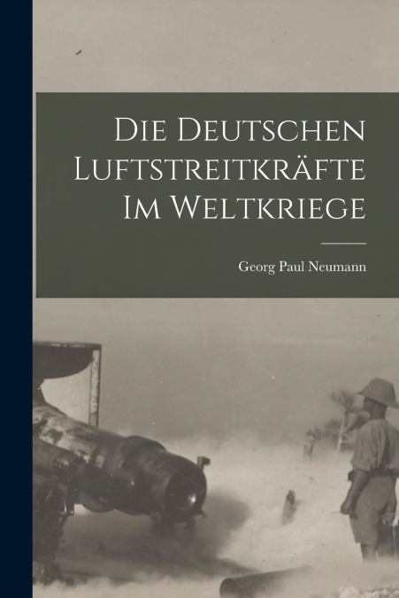 Die Deutschen Luftstreitkräfte Im Weltkriege
