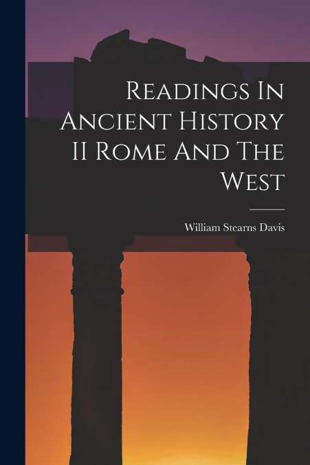 Readings In Ancient History II Rome And The West
