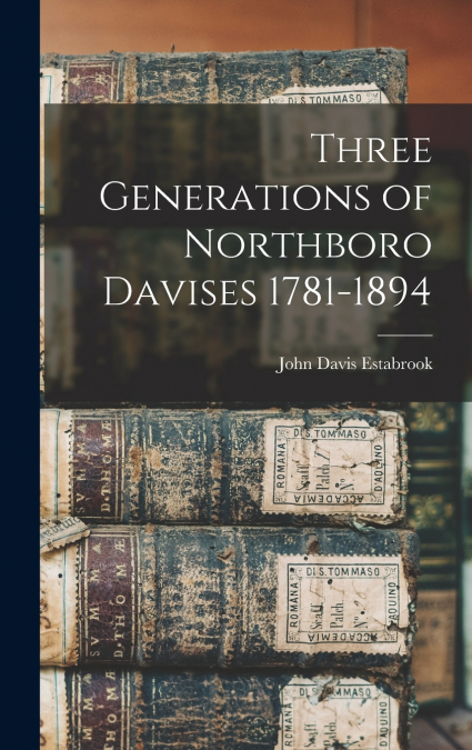 Three Generations of Northboro Davises 1781-1894