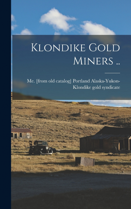 Klondike Gold Miners ..