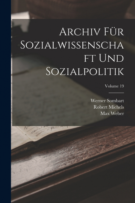 Archiv Für Sozialwissenschaft Und Sozialpolitik; Volume 19