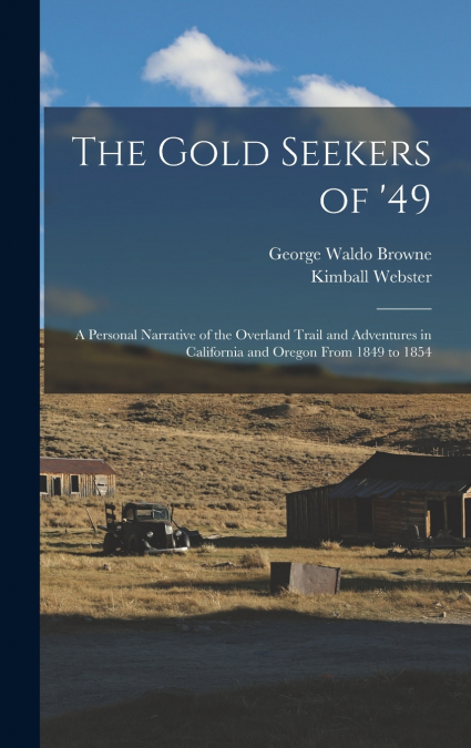 The Gold Seekers of ’49; a Personal Narrative of the Overland Trail and Adventures in California and Oregon From 1849 to 1854
