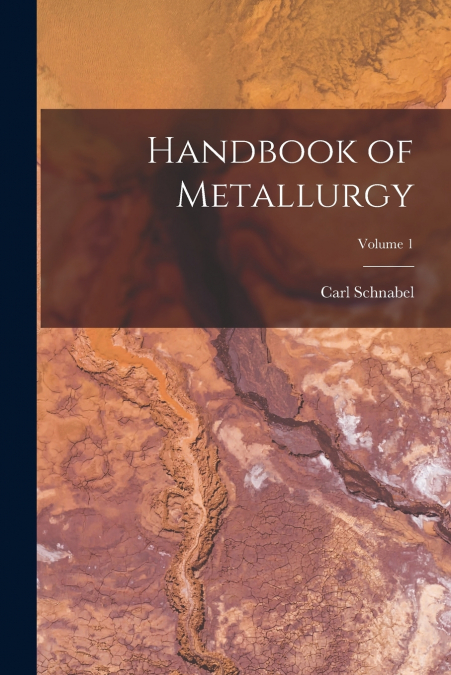 Handbook of Metallurgy; Volume 1