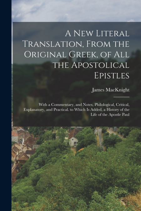 A New Literal Translation, From the Original Greek, of All the Apostolical Epistles