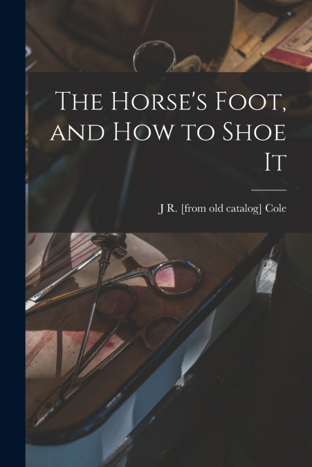 The Horse’s Foot, and how to Shoe It