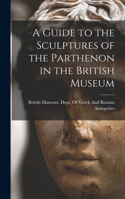 A Guide to the Sculptures of the Parthenon in the British Museum