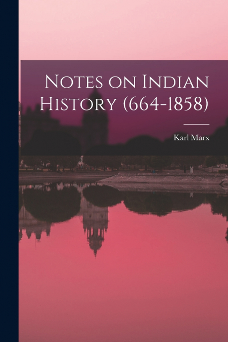 Notes on Indian History (664-1858)