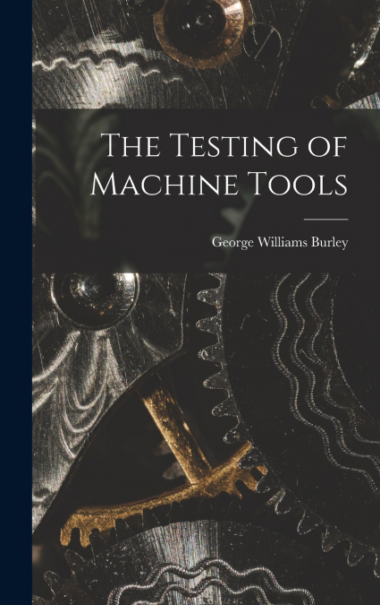 The Testing of Machine Tools