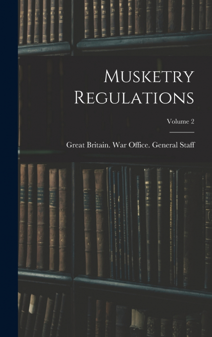 Musketry Regulations; Volume 2