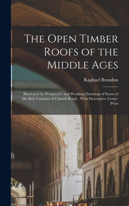 The Open Timber Roofs of the Middle Ages