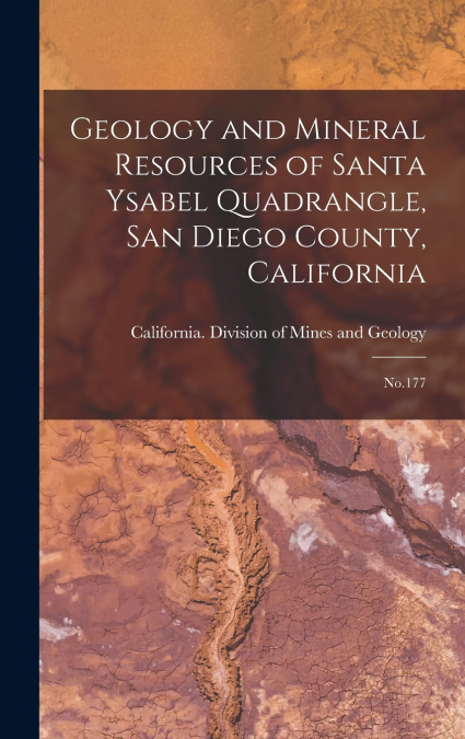 Geology and Mineral Resources of Santa Ysabel Quadrangle, San Diego County, California