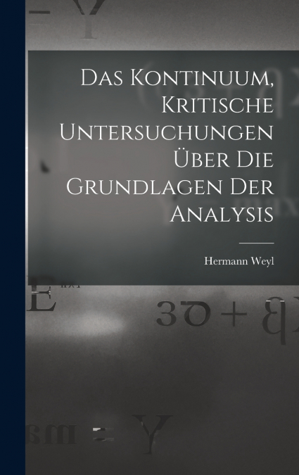 Das Kontinuum, kritische Untersuchungen über die Grundlagen der Analysis