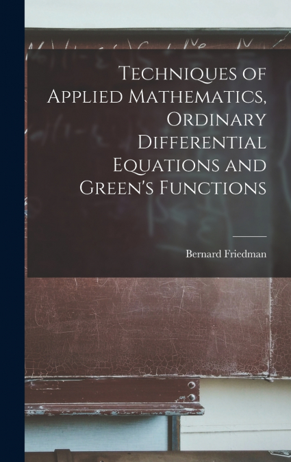 Techniques of Applied Mathematics, Ordinary Differential Equations and Green’s Functions