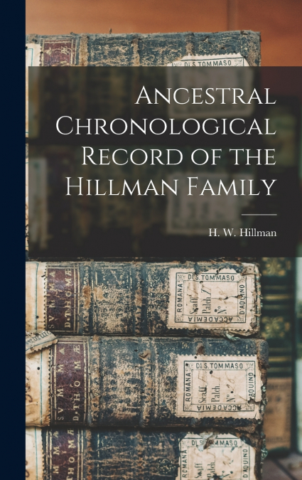 Ancestral Chronological Record of the Hillman Family