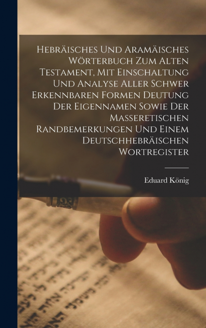 Hebräisches und aramäisches Wörterbuch zum Alten Testament, mit Einschaltung und Analyse aller schwer erkennbaren Formen Deutung der Eigennamen sowie der masseretischen Randbemerkungen und einem deuts