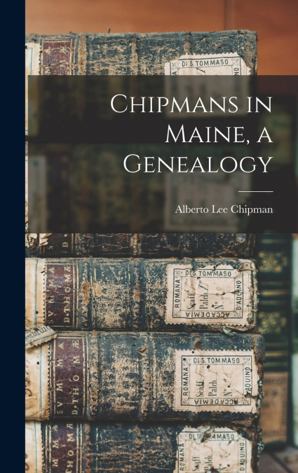 Chipmans in Maine, a Genealogy