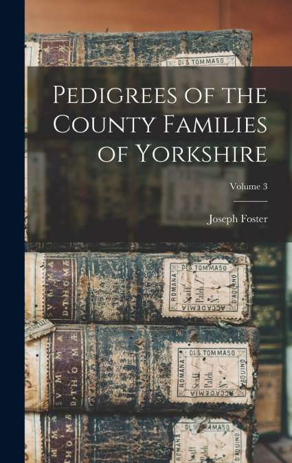 Pedigrees of the County Families of Yorkshire; Volume 3