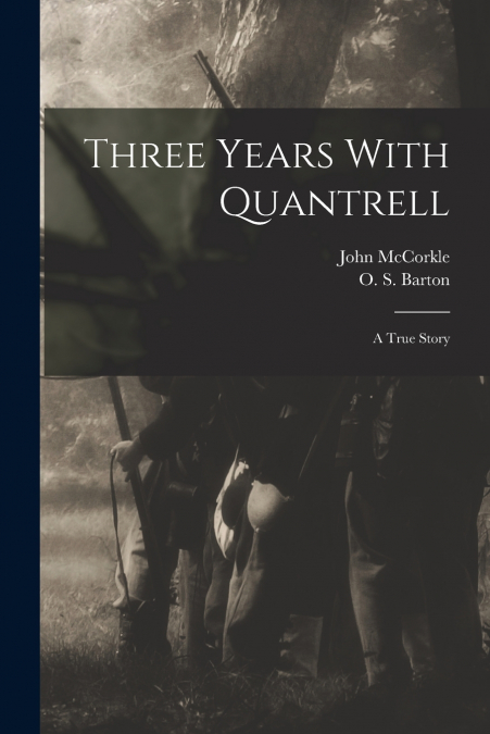 Three Years With Quantrell; a True Story
