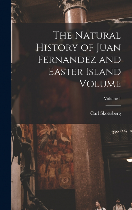 The Natural History of Juan Fernandez and Easter Island Volume; Volume 1