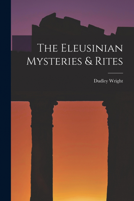 The Eleusinian Mysteries & Rites