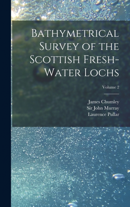 Bathymetrical Survey of the Scottish Fresh-water Lochs; Volume 2
