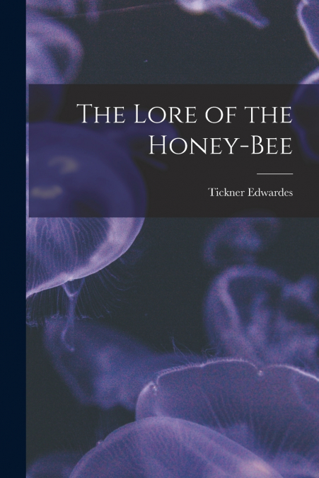 The Lore of the Honey-bee