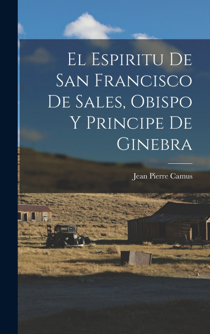 El Espiritu De San Francisco De Sales, Obispo Y Principe De Ginebra