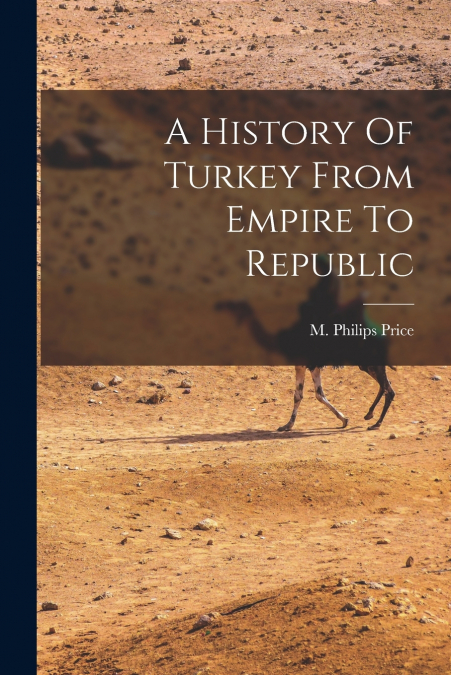 A History Of Turkey From Empire To Republic