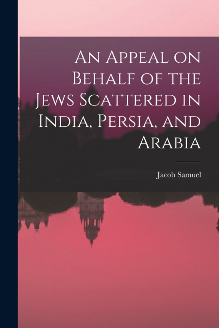 An Appeal on Behalf of the Jews Scattered in India, Persia, and Arabia