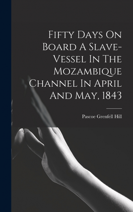 Fifty Days On Board A Slave-vessel In The Mozambique Channel In April And May, 1843