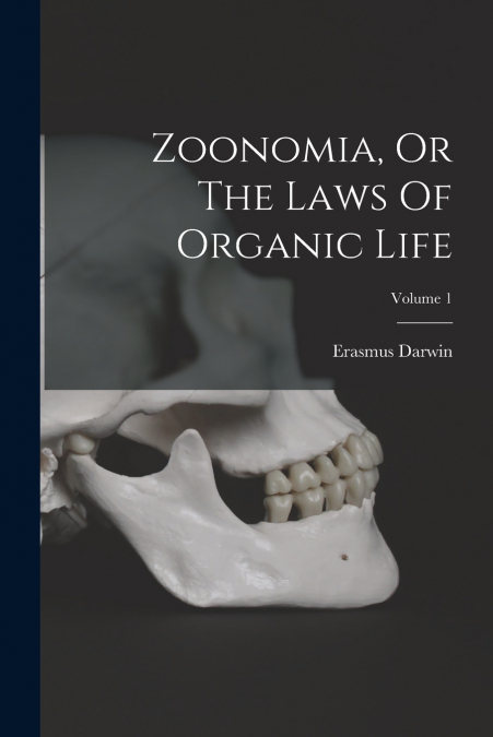 Zoonomia, Or The Laws Of Organic Life; Volume 1