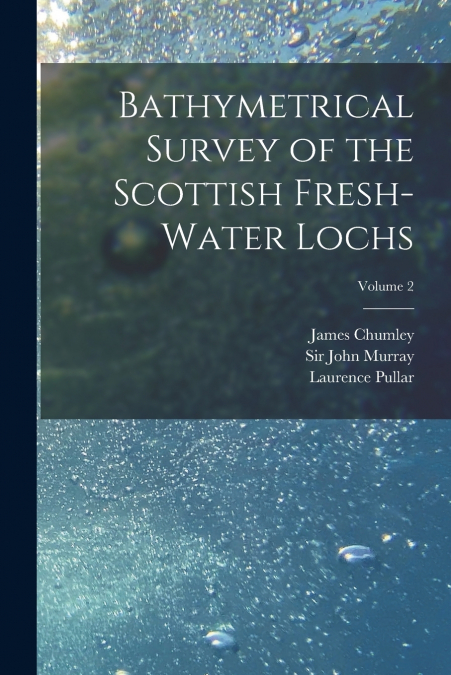 Bathymetrical Survey of the Scottish Fresh-water Lochs; Volume 2