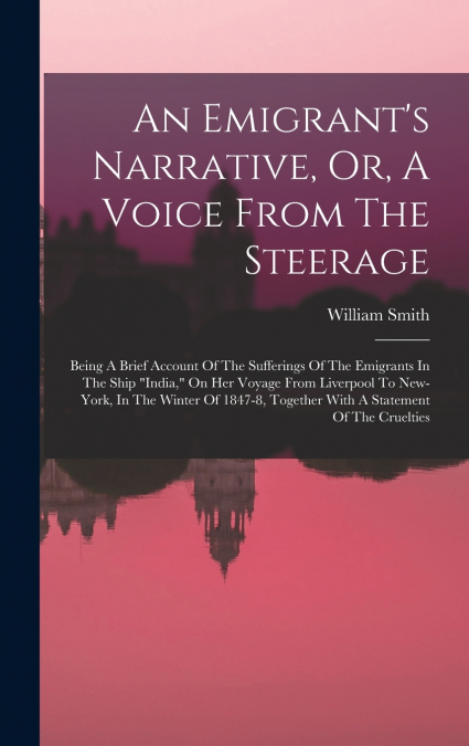An Emigrant’s Narrative, Or, A Voice From The Steerage