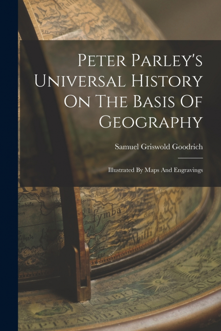 Peter Parley’s Universal History On The Basis Of Geography