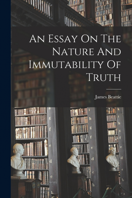 An Essay On The Nature And Immutability Of Truth