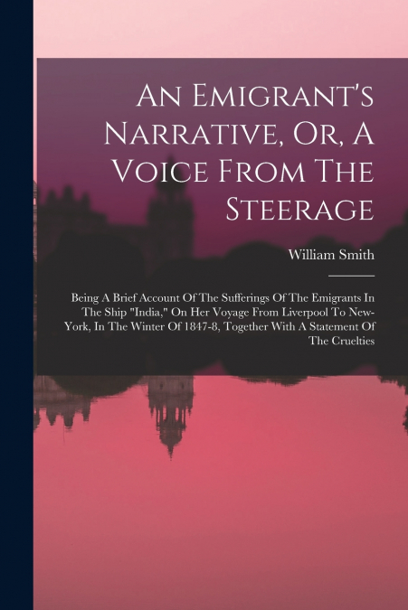An Emigrant’s Narrative, Or, A Voice From The Steerage