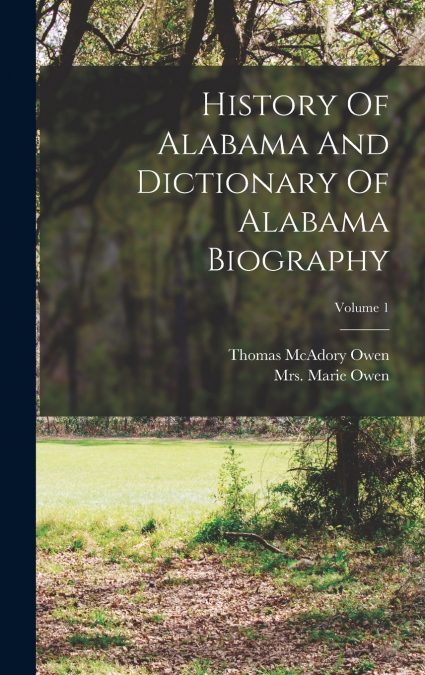 History Of Alabama And Dictionary Of Alabama Biography; Volume 1