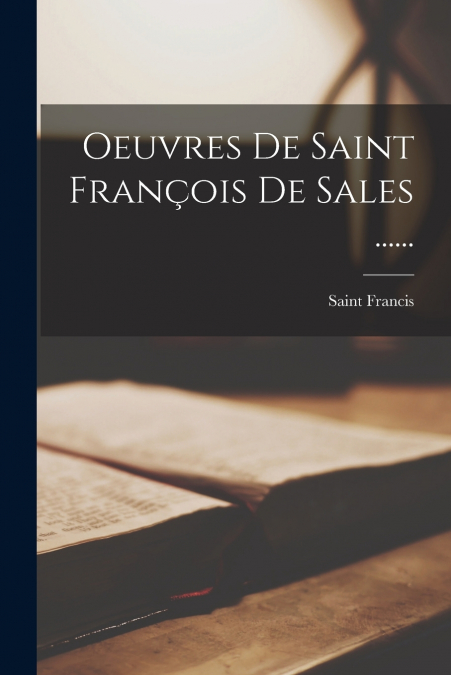 Oeuvres De Saint François De Sales ......