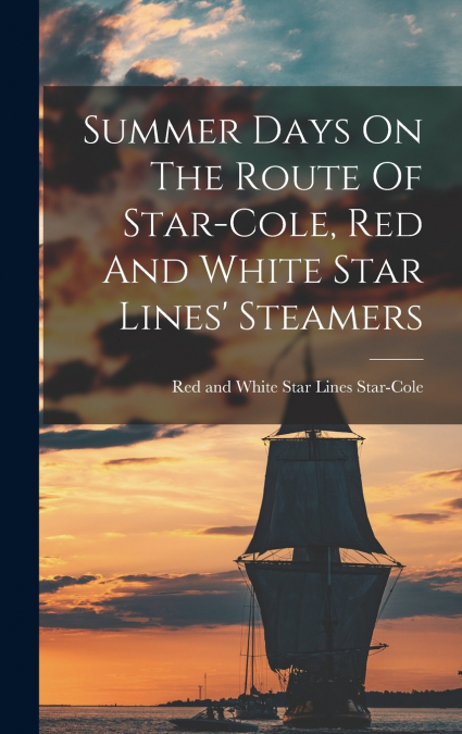 Summer Days On The Route Of Star-cole, Red And White Star Lines’ Steamers