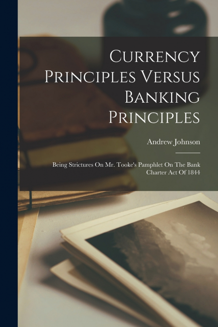 Currency Principles Versus Banking Principles