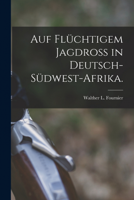 Auf flüchtigem Jagdroß in Deutsch-Südwest-Afrika.