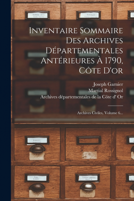 Inventaire Sommaire Des Archives Départementales Antérieures À 1790, Côte D’or
