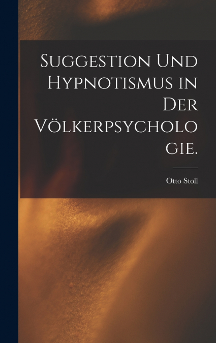 Suggestion und Hypnotismus in der Völkerpsychologie.